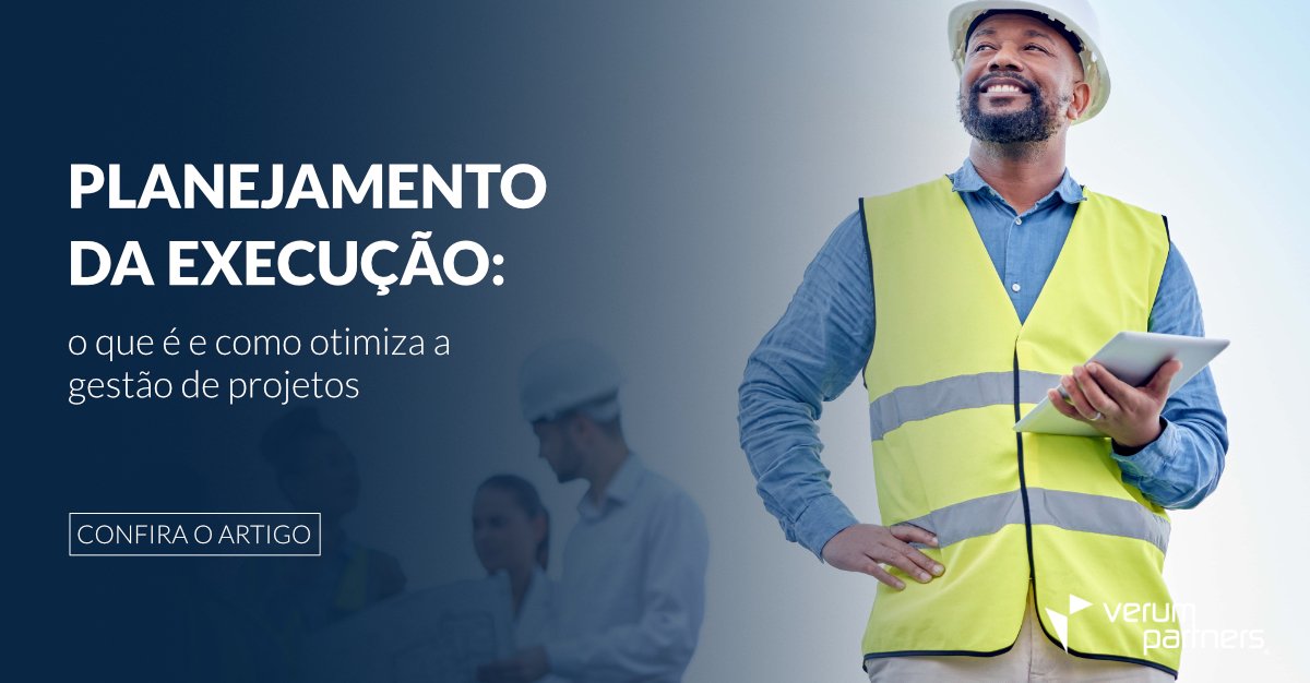 Planejamento da execução: o que é e como otimiza a gestão de projetos ...
