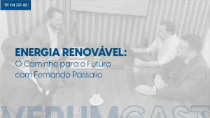 Transição energética: o caminho para o futuro com Fernando Passalio