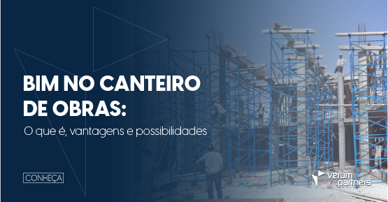 BIM no canteiro de obras: o que é, vantagens e possibilidades - Verum ...