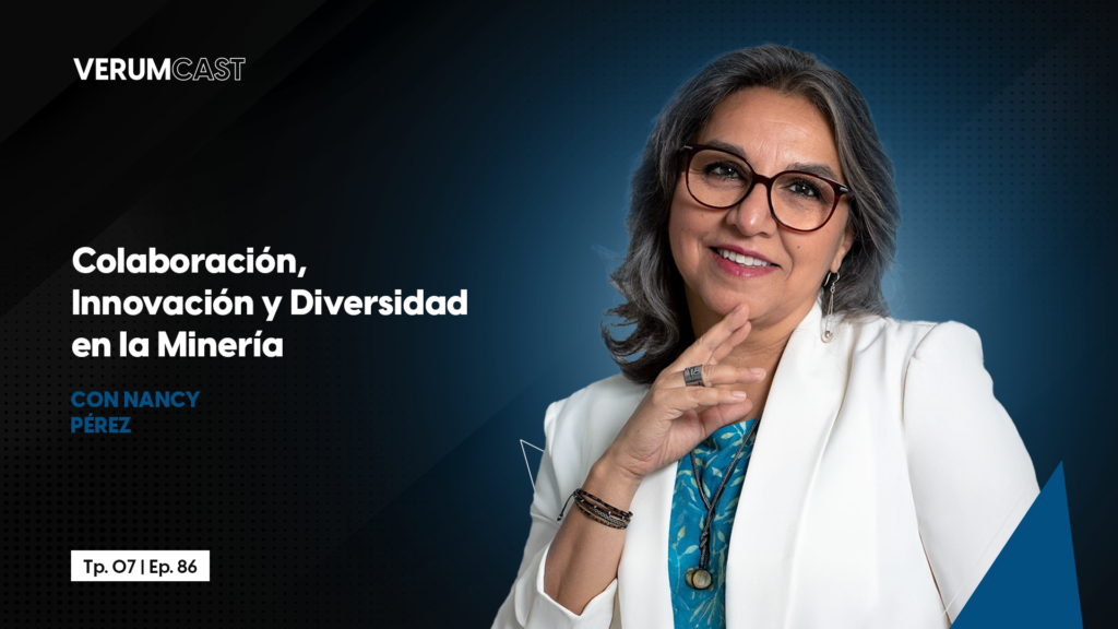 Innovación en la minería: liderazgo y transformación con Nancy Pérez en VerumCast